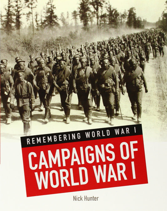 Remembering World War I: Campaigns Of World War I by Nick Hunter