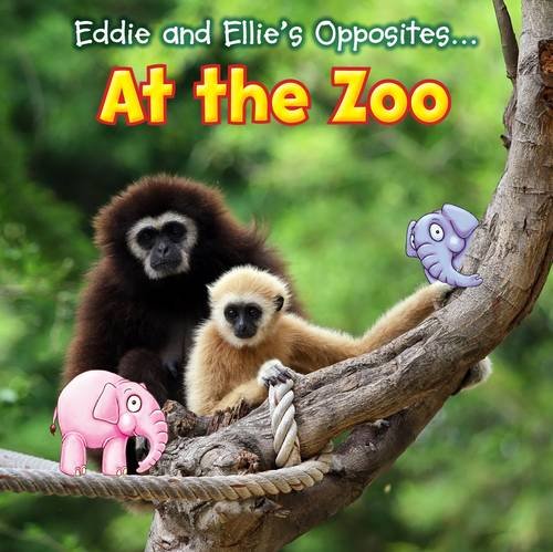 Eddie & Ellies Opposites... At The Zoo by Daniel Nunn