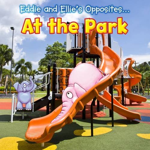 Eddie & Ellies Opposites...At The Park by Rebecca Rissman