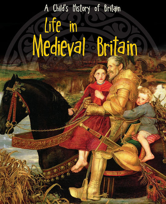 Child's History Of Britain: Life In Medieval Britain by Anita Ganeri