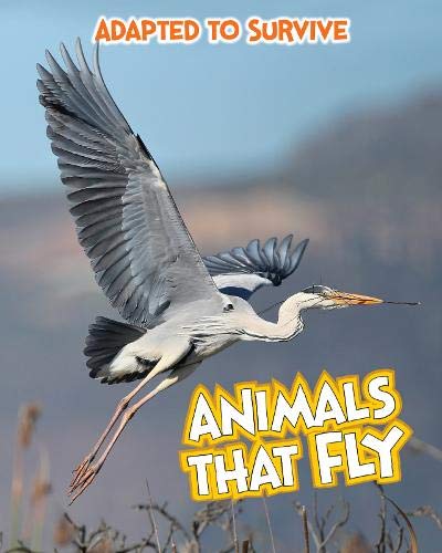 Adapted To Survive: Animals That Fly by Angela Royston