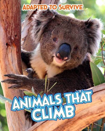 Adapted To Survive: Animals That Climb by Angela Royston