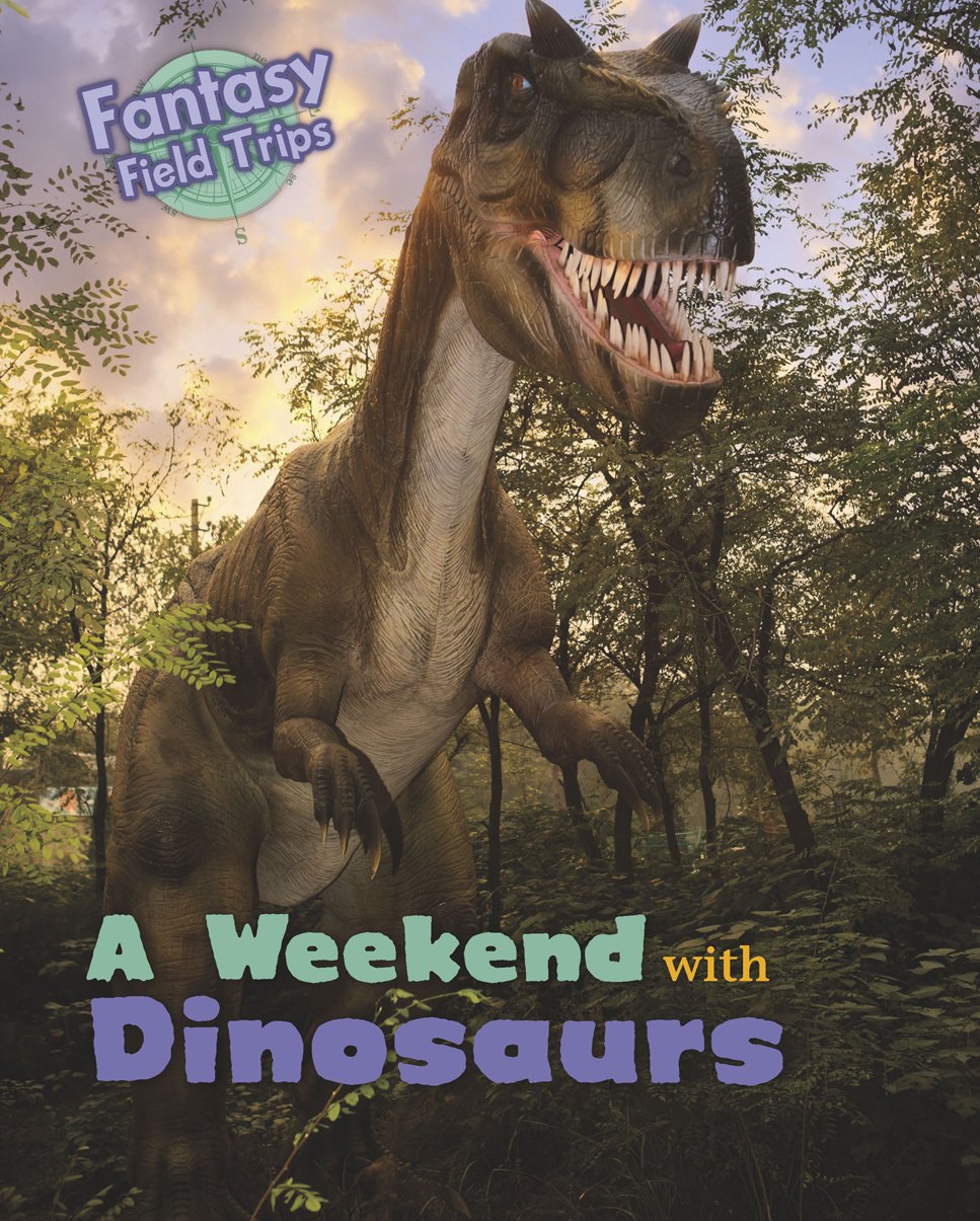 Fantasy Field Trips: A Weekend With Dinosaurs by Claire Throp