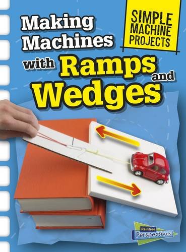 Simple Machine Projects: Making Machines With Ramps & Wedges by Chris Oxlade