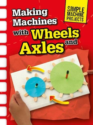 Simple Machine Projects: Making Machines With Wheels & Axles by -