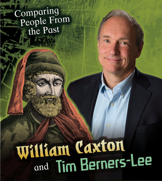 Comparing People From The Past: William Caxton & Tim Berners-Lee by Nick Hunter