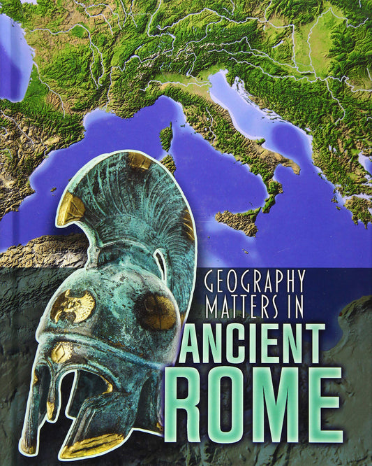 Geography Matters In Ancient Rome by -