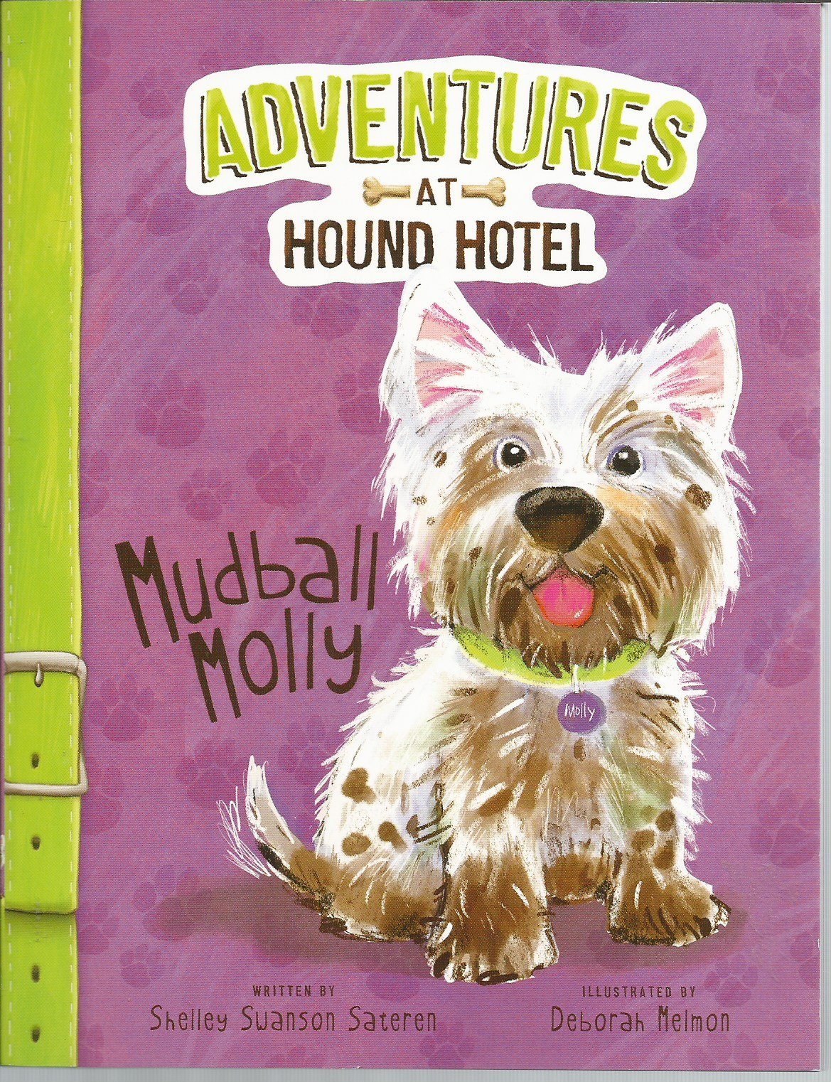 Mudball Molly - Adventures at Hound Hotel by Shelley Swanson Sateren