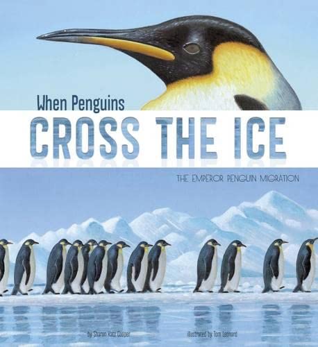 When Penguins Cross The Ice: The Emperor Penguin Migration by Sharon Katz Cooper & Tom Leonard