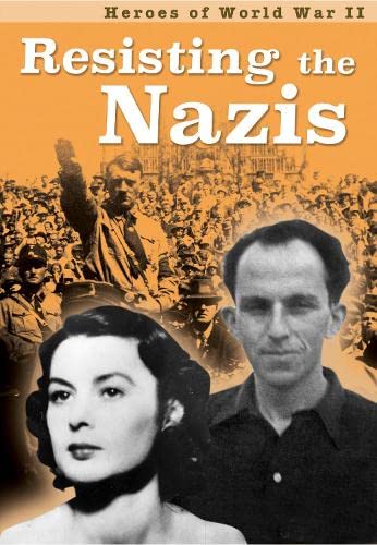 Heroes Of World War II: Resisting The Nazis by Claire Throp