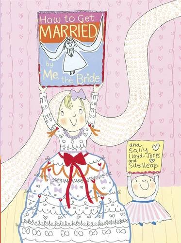 How To Get Married By Me The Bride by Sally Lloyd-Jones & Sue Heap