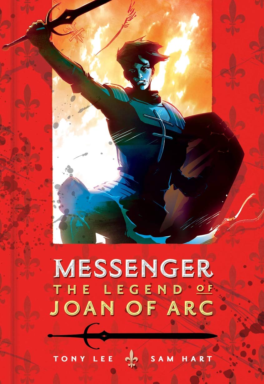 Messenger: The Life Of Joan Of Arc by Tony Lee & Sam Hart