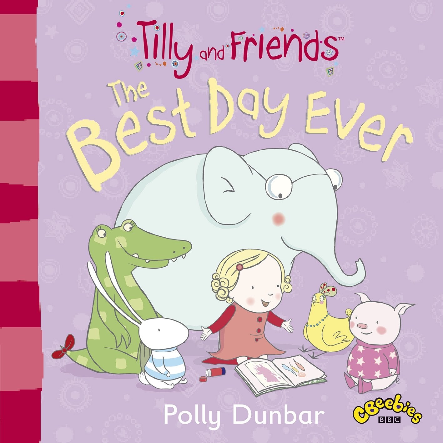 Tilly & Friends: The Best Day Ever by Polly Dunbar