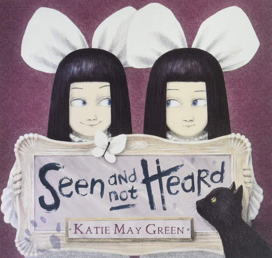 Seen & Not Heard by Katie May Green