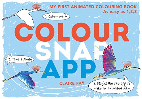 Colour, Snap, App!: My First Animated Colouring Book by Claire Fay