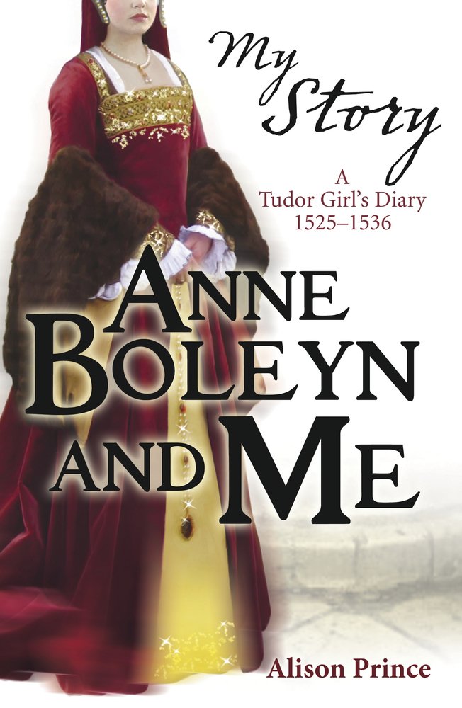 Anne Boleyn and Me (My Story) by Alison Prince