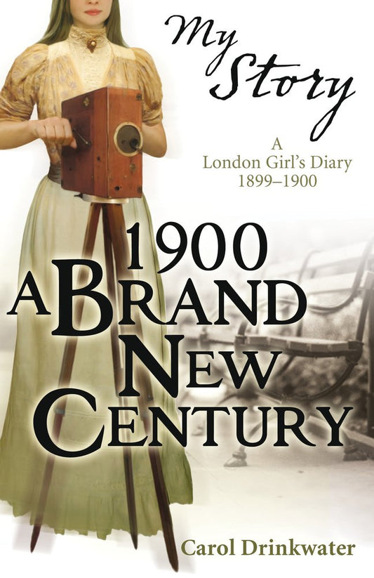 1900: A Brand-new Century: A London Girl's Diary by Drinkwater, Carol