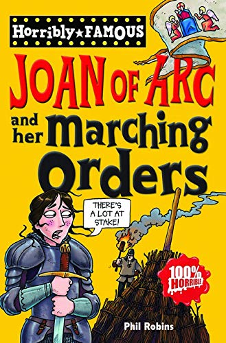 Horribly Famous: Joan of Arc & Her Marching Orders by Phil Robins