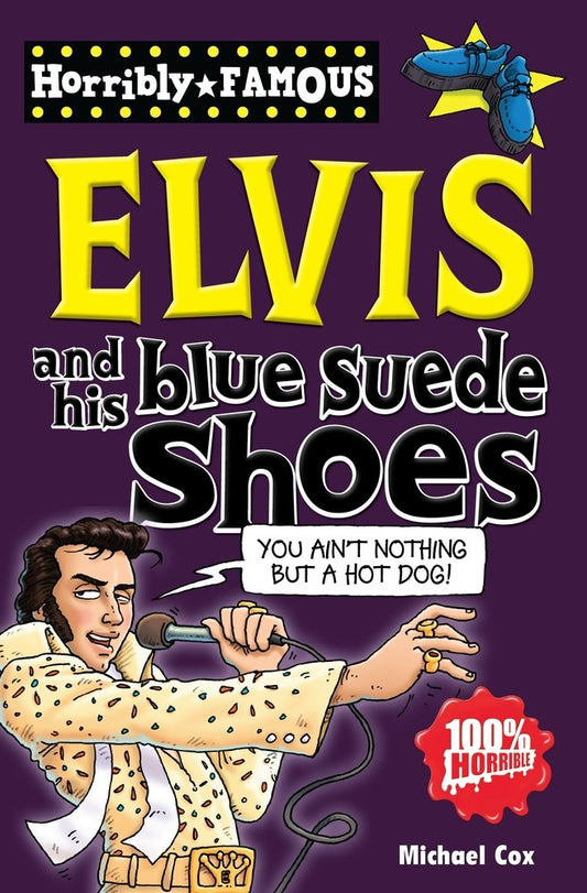 Elvis and His Blue Suede Shoes (Horribly Famous) by Cox, Michael