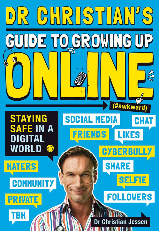 Dr Christian's Guide to Growing Up Online (Hashtag: Awkward) by Dr Christian Jessen