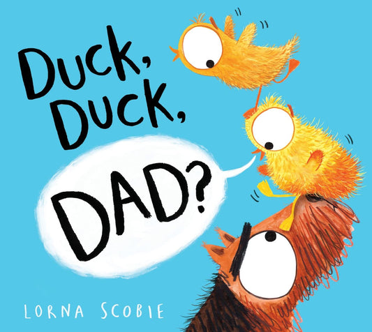 Duck, Duck, Dad? by Lorna Scobie