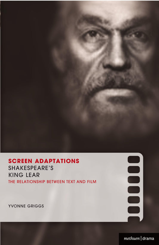 Screen Adaptations: Shakespeare's King Lear: the relationship between text & film by Griggs, Yvonne