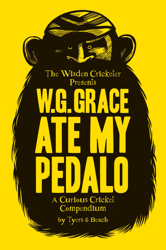 W.G.Grace Ate My Pedalo: A Curious Cricket Compendium (not quite mint - special price) by Tyers & Beach