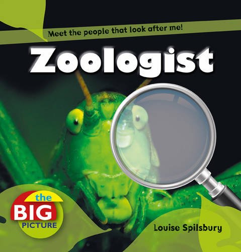 Big Picture - Zoologist by Louise Spilsbury