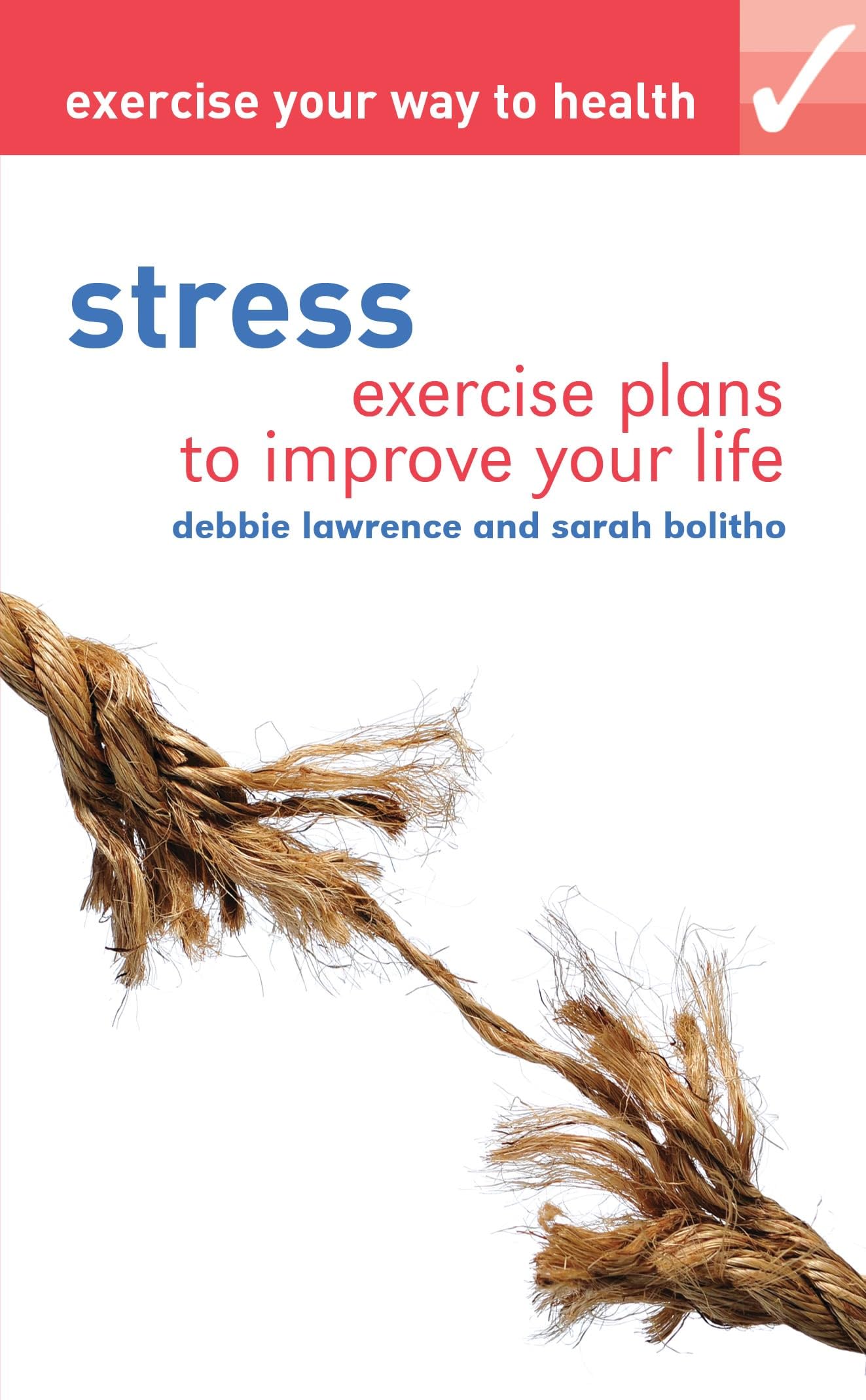 Exercise Your Way To Health - Stress by D. Lawrence & S. Bolitho