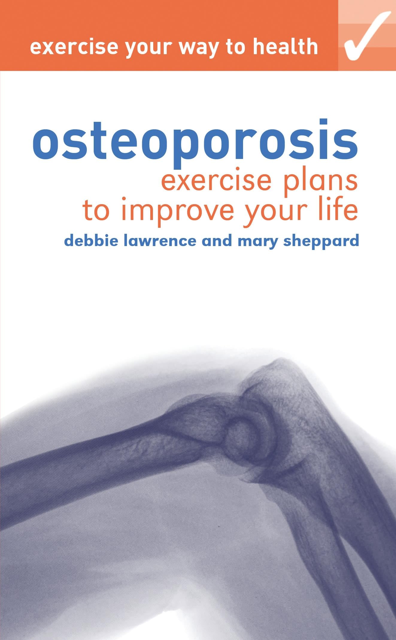 Exercise Your Way To Health - Osteoporosis by Debbie Lawrence & Mary Sheppard