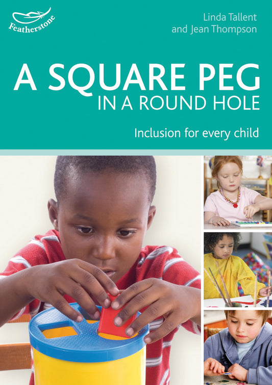 Square Peg In A Round Hole: Inclusion For Every Child by Linda Tallent & Jean Thompson