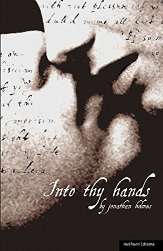 Into Thy Hands (Modern Plays) by Jonathan Holmes