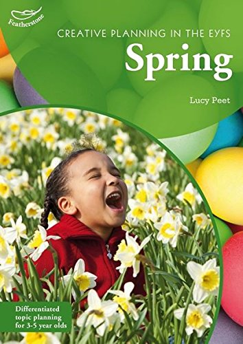 Creative Planning In The EYFS - Spring by Lucy Peet