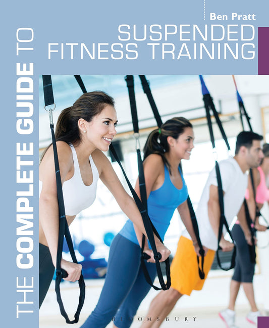 Complete Guide To Suspended Fitness Training by Ben Pratt