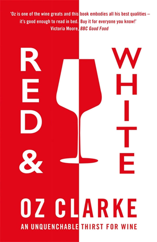 Red & White: An Unquenchable Thirst For Wine by Oz Clarke