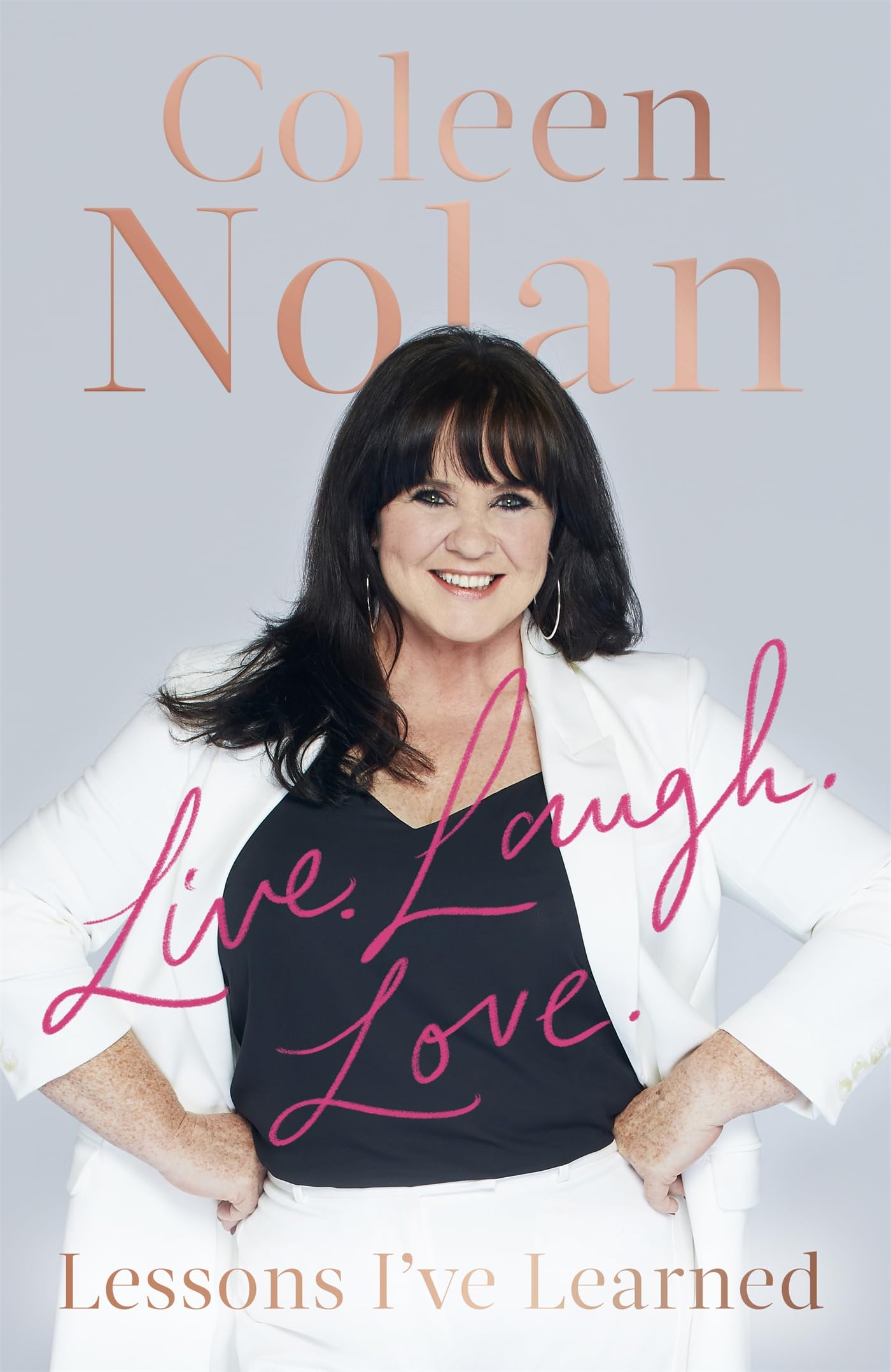 Live, Laugh, Love: Lessons I've Learned by Coleen Nolan