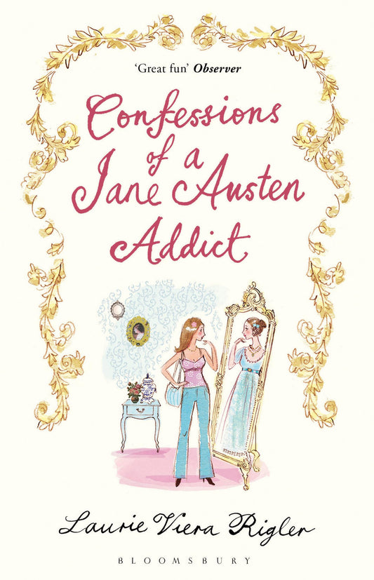 Confessions of a Jane Austen Addict by Laurie Viera Rigler,Laura Viera Rigler