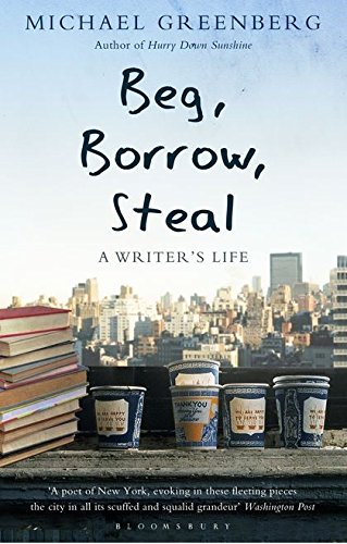 Beg, Borrow, Steal: A Writers Life by Michael Greenberg