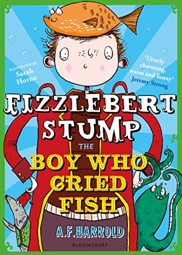 Fizzlebert Stump: The Boy Who Cried Fish by Harrold, A.F.