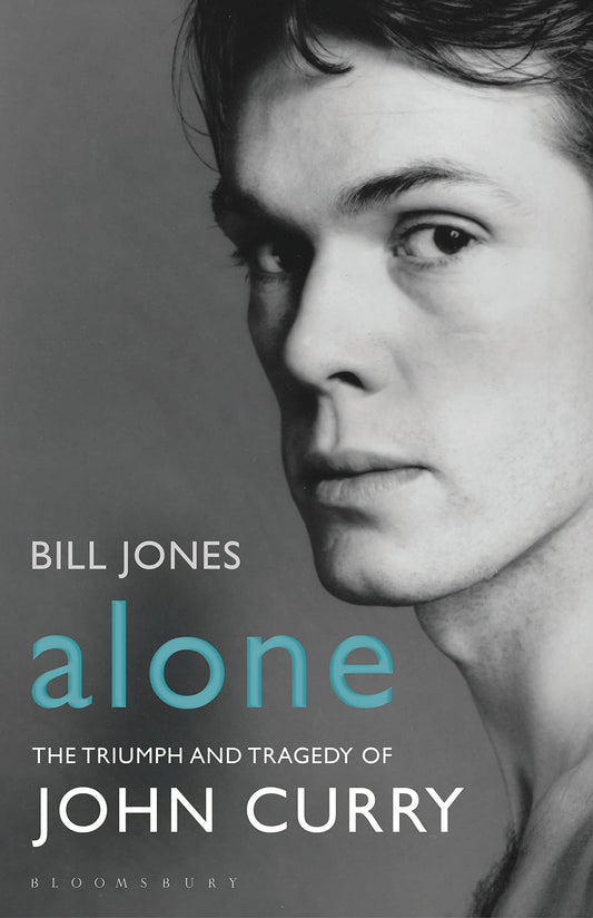 Alone: The Triumph & Tragedy Of John Curry by Bill Jones