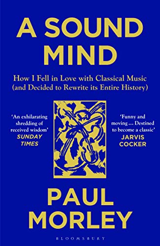 Sound Mind: How I Fell In Love With Classical Music by Paul Morley