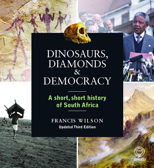 Dinosaurs, Diamonds and Democracy: A short, short history of South Africa by Wilson, Francis