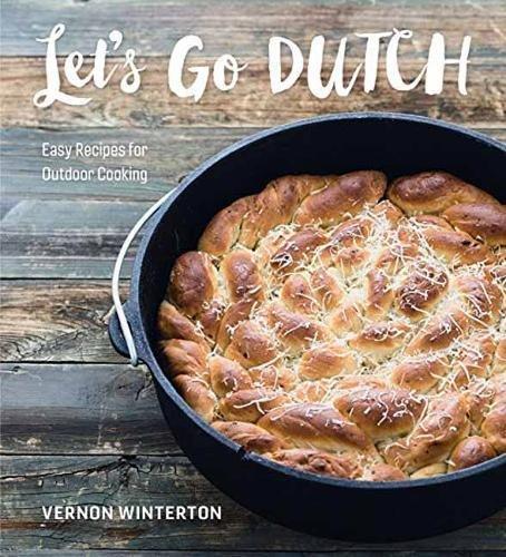 Lets Go Dutch: Easy Recipes for Outdoor Cooking by Winterton, Vernon