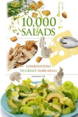 10,000 Salads: combinations to create 10,000 meals by Susanna Tee