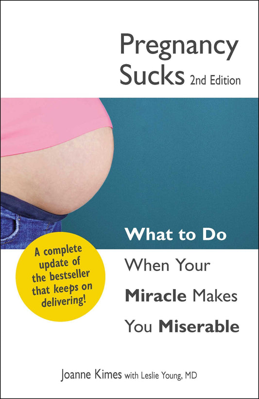 Pregnancy Sucks: What to do when your miracle makes you miserable by Kimes, Joanne | Young, Leslie