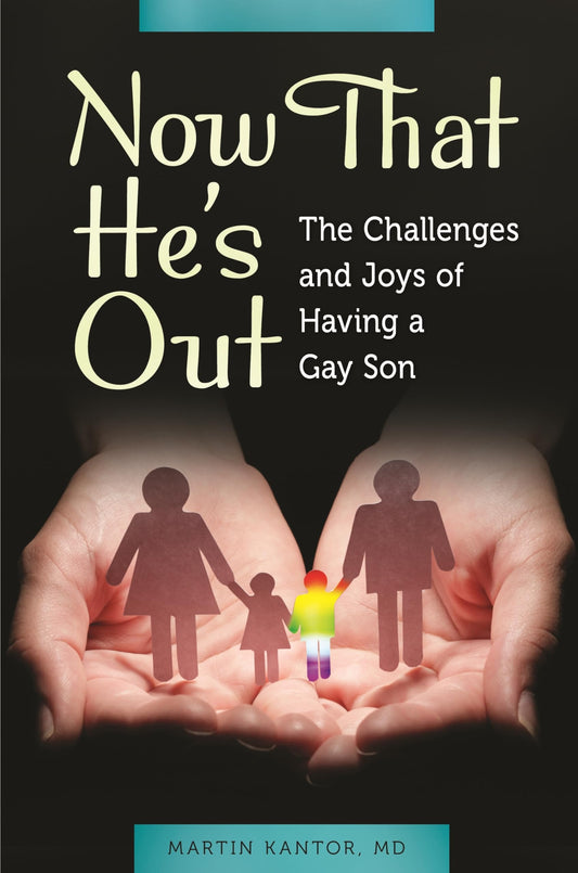 Now That Hes Out: The Challenges and Joys of Having a Gay Son by Martin Kantor