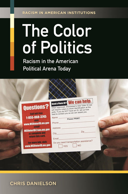 Color of Politics: Racism in the American Political Arena Today (Racism in American Institutions) by Chris Danielson