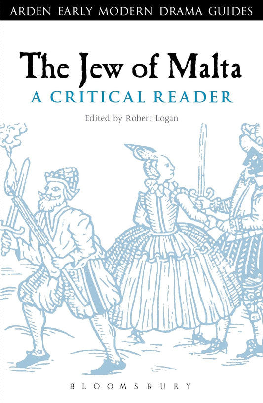 Jew Of Malta: A Critical Reader by ed. Robert A.Logan