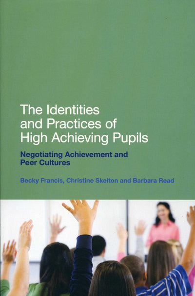 Identities & Practices Of High Achieving Pupils by Francis, Skelton & Read