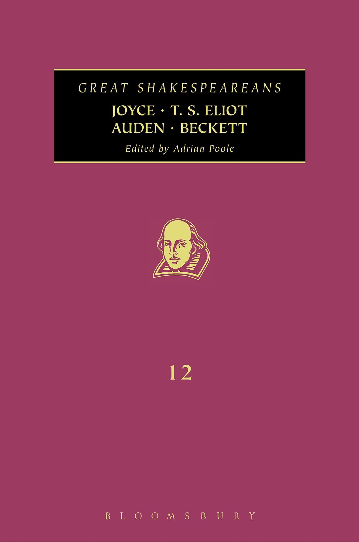 Joyce, T. S. Eliot, Auden, Beckett: Great Shakespeareans: Volume XII by ed. Adrian Poole